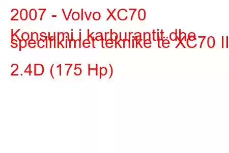 2007 - Volvo XC70
Konsumi i karburantit dhe specifikimet teknike të XC70 III 2.4D (175 Hp)