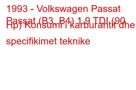 1993 - Volkswagen Passat
Passat (B3, B4) 1.9 TDI (90 Hp) Konsumi i karburantit dhe specifikimet teknike