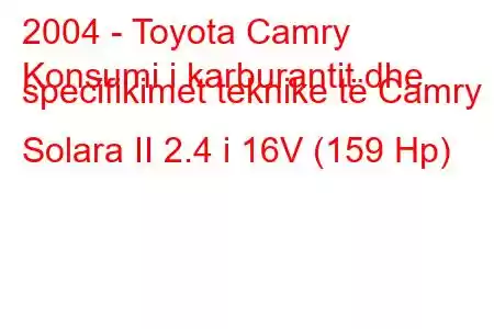 2004 - Toyota Camry
Konsumi i karburantit dhe specifikimet teknike të Camry Solara II 2.4 i 16V (159 Hp)