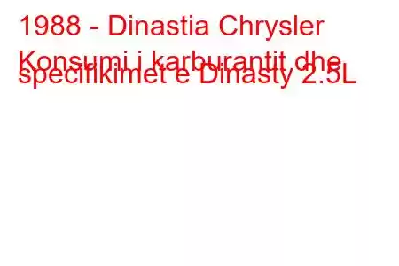 1988 - Dinastia Chrysler
Konsumi i karburantit dhe specifikimet e Dinasty 2.5L