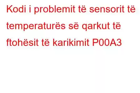 Kodi i problemit të sensorit të temperaturës së qarkut të ftohësit të karikimit P00A3