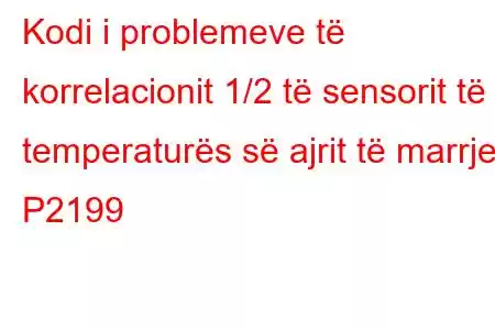 Kodi i problemeve të korrelacionit 1/2 të sensorit të temperaturës së ajrit të marrjes P2199