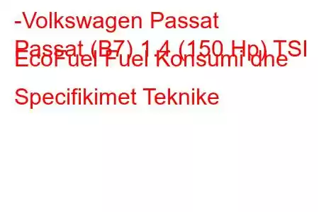 -Volkswagen Passat
Passat (B7) 1.4 (150 Hp) TSI EcoFuel Fuel Konsumi dhe Specifikimet Teknike