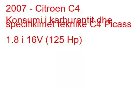 2007 - Citroen C4
Konsumi i karburantit dhe specifikimet teknike C4 Picasso 1.8 i 16V (125 Hp)