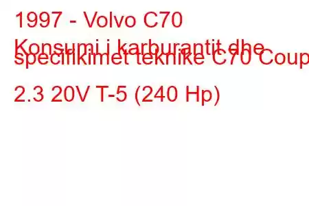 1997 - Volvo C70
Konsumi i karburantit dhe specifikimet teknike C70 Coupe 2.3 20V T-5 (240 Hp)