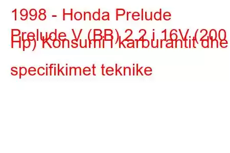 1998 - Honda Prelude
Prelude V (BB) 2.2 i 16V (200 Hp) Konsumi i karburantit dhe specifikimet teknike