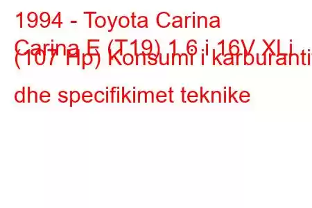 1994 - Toyota Carina
Carina E (T19) 1.6 i 16V XLi (107 Hp) Konsumi i karburantit dhe specifikimet teknike