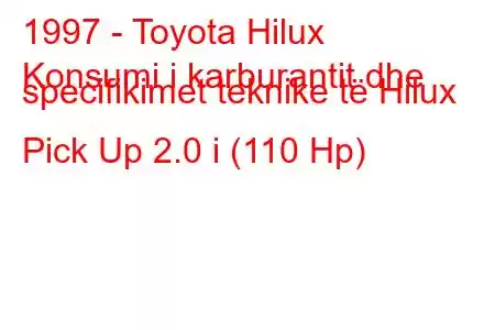 1997 - Toyota Hilux
Konsumi i karburantit dhe specifikimet teknike të Hilux Pick Up 2.0 i (110 Hp)