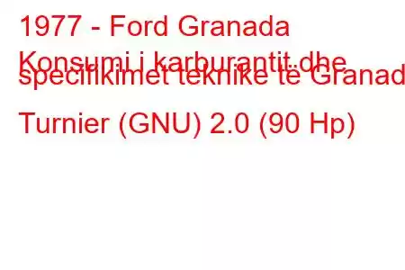 1977 - Ford Granada
Konsumi i karburantit dhe specifikimet teknike të Granada Turnier (GNU) 2.0 (90 Hp)