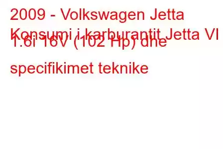 2009 - Volkswagen Jetta
Konsumi i karburantit Jetta VI 1.6i 16V (102 Hp) dhe specifikimet teknike