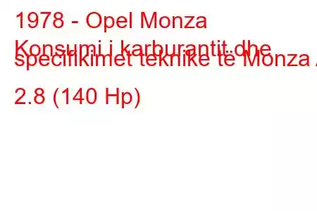 1978 - Opel Monza
Konsumi i karburantit dhe specifikimet teknike të Monza A 2.8 (140 Hp)