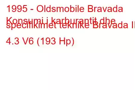 1995 - Oldsmobile Bravada
Konsumi i karburantit dhe specifikimet teknike Bravada II 4.3 V6 (193 Hp)