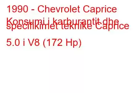 1990 - Chevrolet Caprice
Konsumi i karburantit dhe specifikimet teknike Caprice 5.0 i V8 (172 Hp)