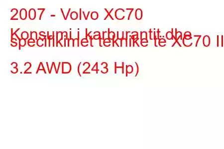 2007 - Volvo XC70
Konsumi i karburantit dhe specifikimet teknike të XC70 III 3.2 AWD (243 Hp)