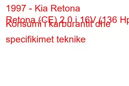 1997 - Kia Retona
Retona (CE) 2.0 i 16V (136 Hp) Konsumi i karburantit dhe specifikimet teknike