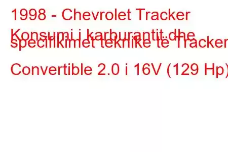 1998 - Chevrolet Tracker
Konsumi i karburantit dhe specifikimet teknike të Tracker Convertible 2.0 i 16V (129 Hp)