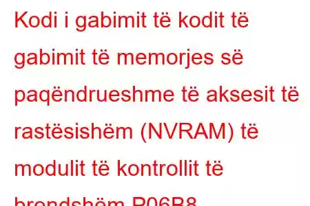 Kodi i gabimit të kodit të gabimit të memorjes së paqëndrueshme të aksesit të rastësishëm (NVRAM) të modulit të kontrollit të brendshëm P06B8