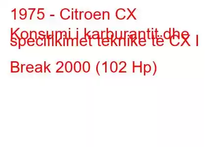 1975 - Citroen CX
Konsumi i karburantit dhe specifikimet teknike të CX I Break 2000 (102 Hp)