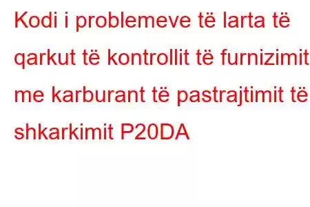 Kodi i problemeve të larta të qarkut të kontrollit të furnizimit me karburant të pastrajtimit të shkarkimit P20DA