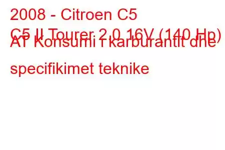 2008 - Citroen C5
C5 II Tourer 2.0 16V (140 Hp) AT Konsumi i karburantit dhe specifikimet teknike