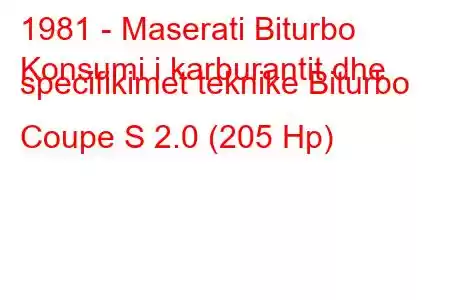 1981 - Maserati Biturbo
Konsumi i karburantit dhe specifikimet teknike Biturbo Coupe S 2.0 (205 Hp)