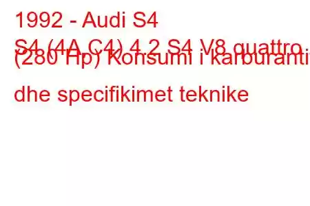 1992 - Audi S4
S4 (4A,C4) 4.2 S4 V8 quattro (280 Hp) Konsumi i karburantit dhe specifikimet teknike