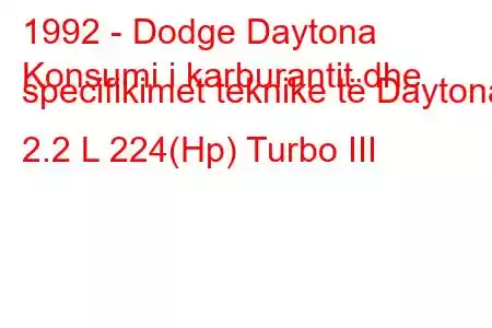 1992 - Dodge Daytona
Konsumi i karburantit dhe specifikimet teknike të Daytona 2.2 L 224(Hp) Turbo III