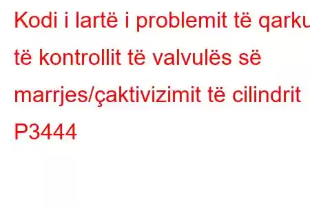 Kodi i lartë i problemit të qarkut të kontrollit të valvulës së marrjes/çaktivizimit të cilindrit P3444