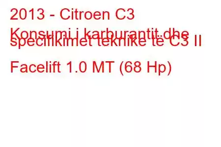 2013 - Citroen C3
Konsumi i karburantit dhe specifikimet teknike të C3 II Facelift 1.0 MT (68 Hp)