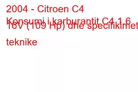 2004 - Citroen C4
Konsumi i karburantit C4 1.6 16V (109 Hp) dhe specifikimet teknike