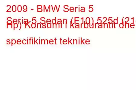 2009 - BMW Seria 5
Seria 5 Sedan (F10) 525d (218 Hp) Konsumi i karburantit dhe specifikimet teknike