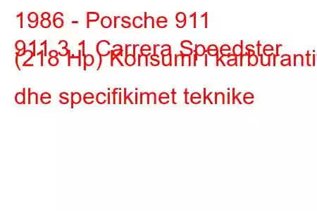 1986 - Porsche 911
911 3.1 Carrera Speedster (218 Hp) Konsumi i karburantit dhe specifikimet teknike