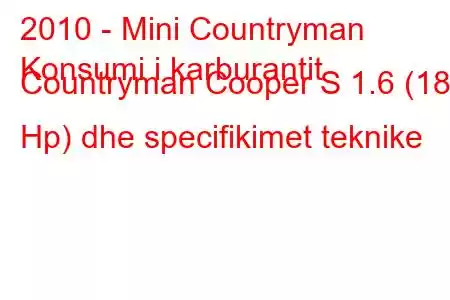 2010 - Mini Countryman
Konsumi i karburantit Countryman Cooper S 1.6 (184 Hp) dhe specifikimet teknike