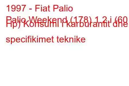 1997 - Fiat Palio
Palio Weekend (178) 1.2 i (60 Hp) Konsumi i karburantit dhe specifikimet teknike