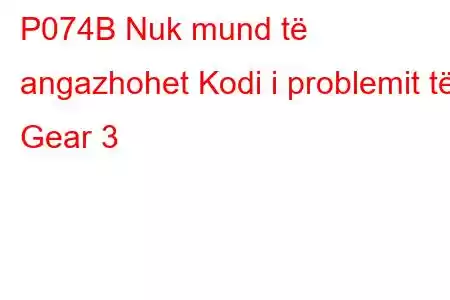 P074B Nuk mund të angazhohet Kodi i problemit të Gear 3