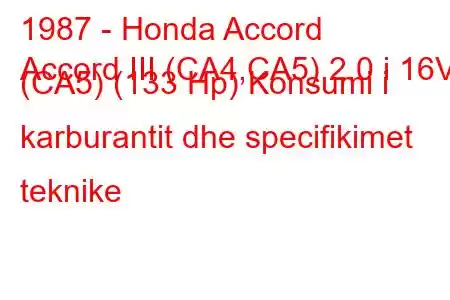 1987 - Honda Accord
Accord III (CA4,CA5) 2.0 i 16V (CA5) (133 Hp) Konsumi i karburantit dhe specifikimet teknike