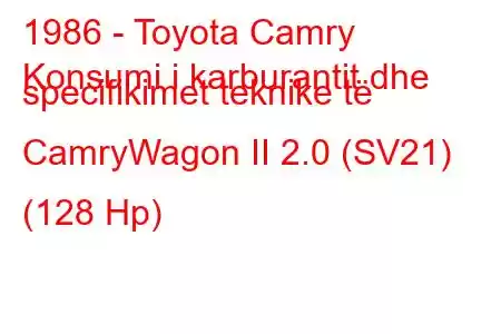 1986 - Toyota Camry
Konsumi i karburantit dhe specifikimet teknike të CamryWagon II 2.0 (SV21) (128 Hp)