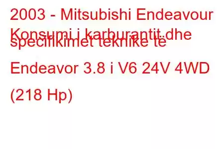 2003 - Mitsubishi Endeavour
Konsumi i karburantit dhe specifikimet teknike të Endeavor 3.8 i V6 24V 4WD (218 Hp)