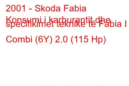 2001 - Skoda Fabia
Konsumi i karburantit dhe specifikimet teknike të Fabia I Combi (6Y) 2.0 (115 Hp)