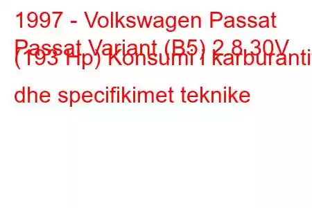 1997 - Volkswagen Passat
Passat Variant (B5) 2.8 30V (193 Hp) Konsumi i karburantit dhe specifikimet teknike