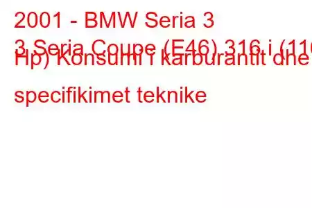 2001 - BMW Seria 3
3 Seria Coupe (E46) 316 i (116 Hp) Konsumi i karburantit dhe specifikimet teknike