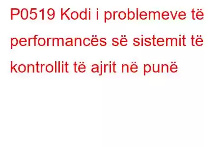 P0519 Kodi i problemeve të performancës së sistemit të kontrollit të ajrit në punë