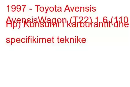 1997 - Toyota Avensis
AvensisWagon (T22) 1.6 (110 Hp) Konsumi i karburantit dhe specifikimet teknike