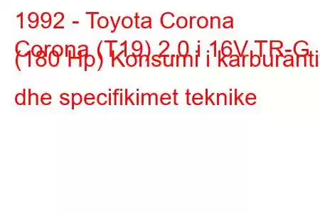 1992 - Toyota Corona
Corona (T19) 2.0 i 16V TR-G (180 Hp) Konsumi i karburantit dhe specifikimet teknike