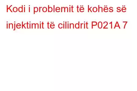 Kodi i problemit të kohës së injektimit të cilindrit P021A 7