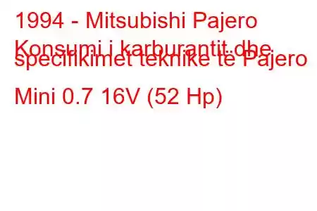 1994 - Mitsubishi Pajero
Konsumi i karburantit dhe specifikimet teknike të Pajero Mini 0.7 16V (52 Hp)