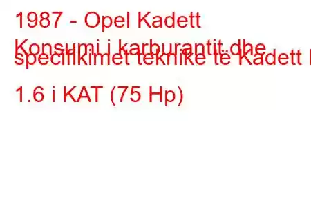 1987 - Opel Kadett
Konsumi i karburantit dhe specifikimet teknike të Kadett E 1.6 i KAT (75 Hp)