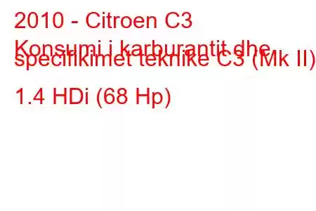 2010 - Citroen C3
Konsumi i karburantit dhe specifikimet teknike C3 (Mk II) 1.4 HDi (68 Hp)