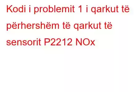 Kodi i problemit 1 i qarkut të përhershëm të qarkut të sensorit P2212 NOx