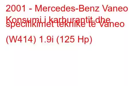 2001 - Mercedes-Benz Vaneo
Konsumi i karburantit dhe specifikimet teknike të Vaneo (W414) 1.9i (125 Hp)